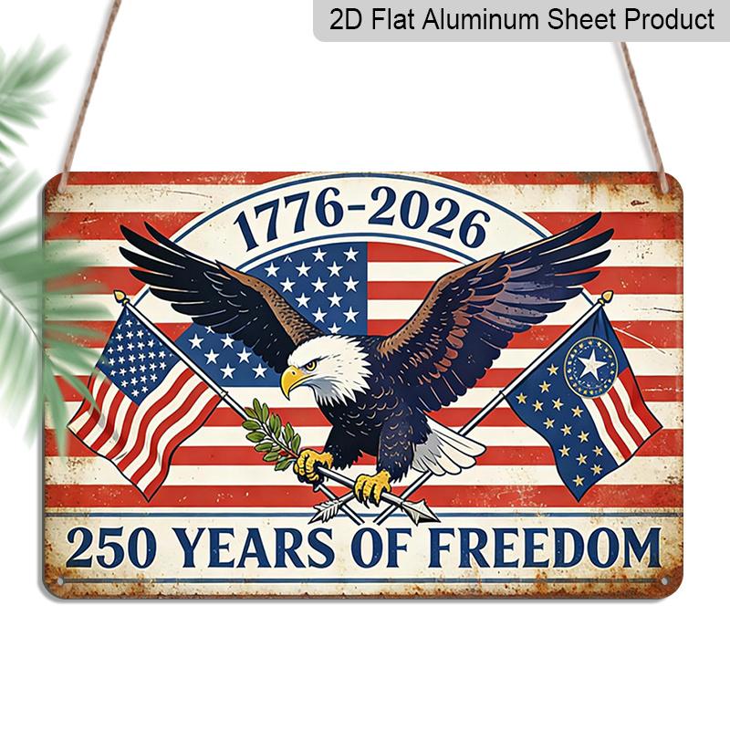 

2D Flat 250 Years of Freedom Metal Sign 1776-2026 American Independence Day Decor Rustic Aluminium Plaque with Bald Eagle & Flags Design Vintage Wall 20*30cm