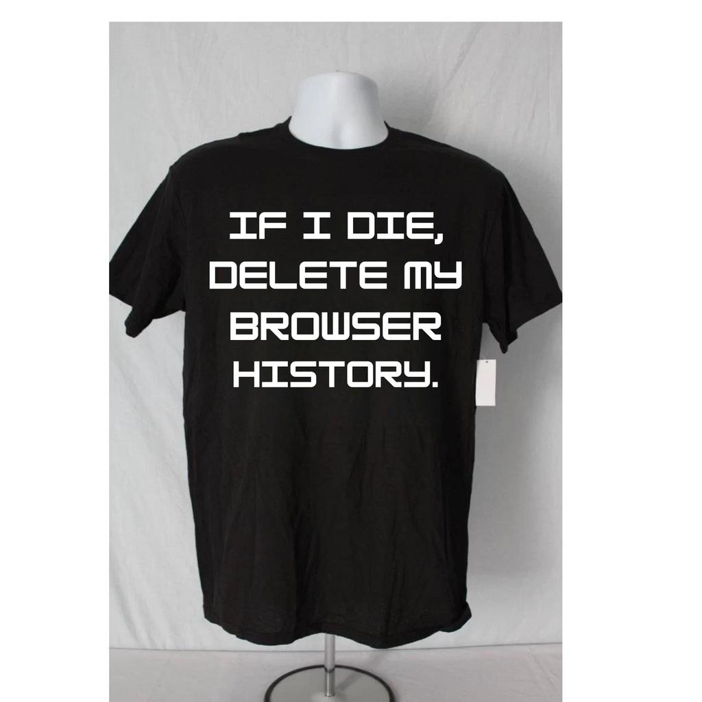 Browser History T Shirt If I die Graphic Tee Humor Funny Computer