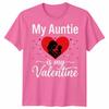 My Auntie Is My Valentine Unisexs Unisexs Graphic Tee Valentines Day Aunt Family
