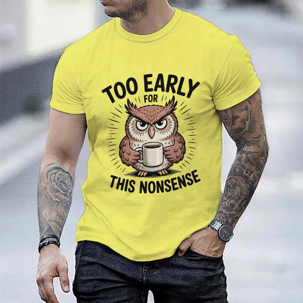 Fun Owl Too Early For This Nonsense Tshirt Sarcastic Graphic Casual Unisex Unisex Short Sleeve Streetwear Humorous Trend Male Tee