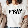 Pray T-Shirt, Christian Bible Verse Tee, Faith Inspired