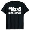Funny Programmer Developer Coder Joke NAAS No As A Service Artwork T Shirts Cotton Mens Fashion Casual Loose Oversized T Shirt