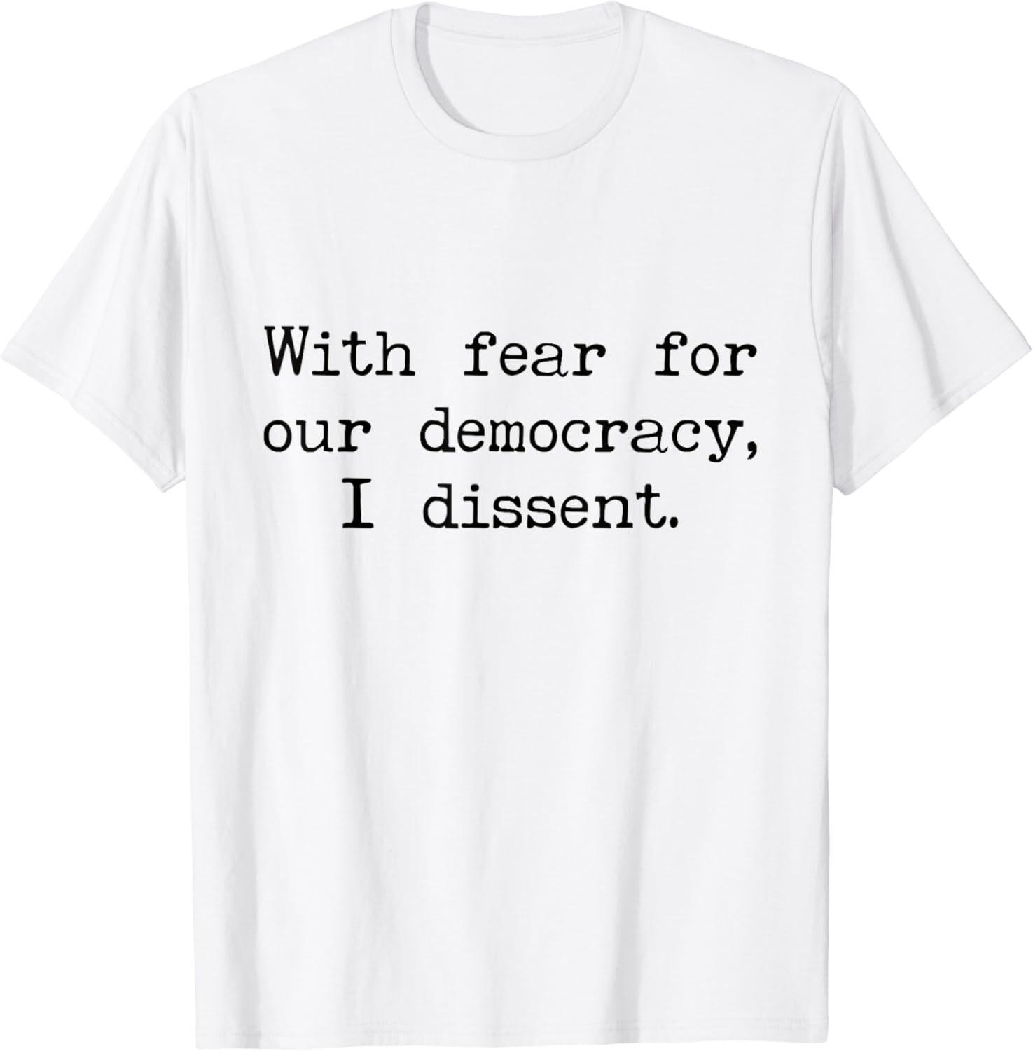With Fear For Our Democracy I Dissent White Cotton T-Shirt S-5XL XXXL