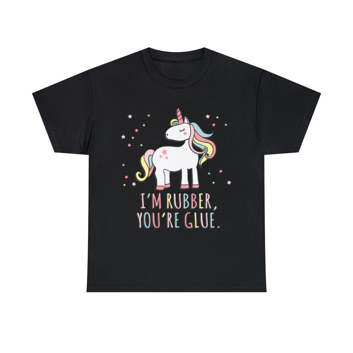 I m Rubber You re Glue Sarcastic Unicorn Graphic Tee Shirt, S-5XL 4XL