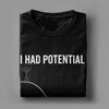 Unisex I Had Potential TShirts  100 Cotton Clothing Summer Vintage Short Sleeve TShirt O Neck Hippie Pattern Tshirt Plus Size