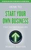 The How To Start Your Own Business for Entrepreneurs : How To Start Your Own Business for Entrepreneurs Book