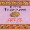 Act of Mercy Sister Fidelma Mysteries Book 8 by Peter Tremayne... 9780747257820
