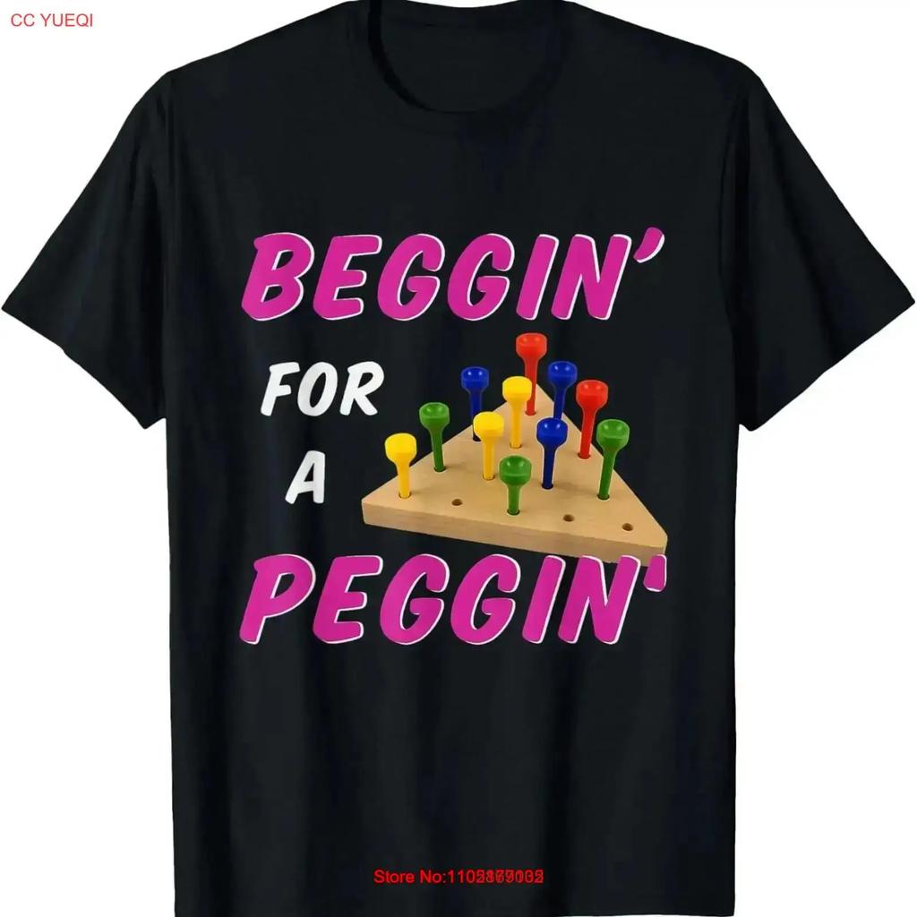 Beggin For A Peggin Funny Peg Game Joke T Shirt Vintage Soft Stretched Streetwear Stylish Comfortable Breathable