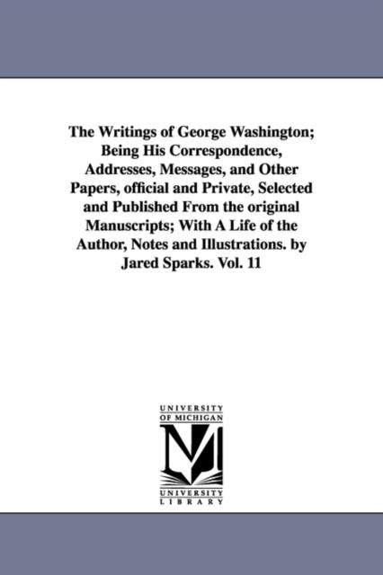 הספר The Writings of George Washington; Being His Correspondence Addresses Messages and Other Papers Official and Private Selected and Published from
