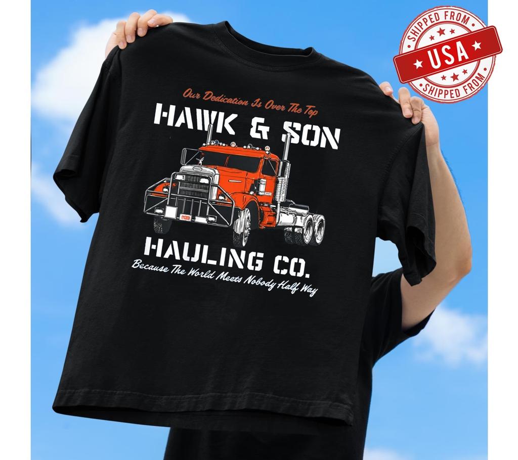 Hawk and Son Hauling Company Big Rig Pride T-Shirt, FAST SHIP