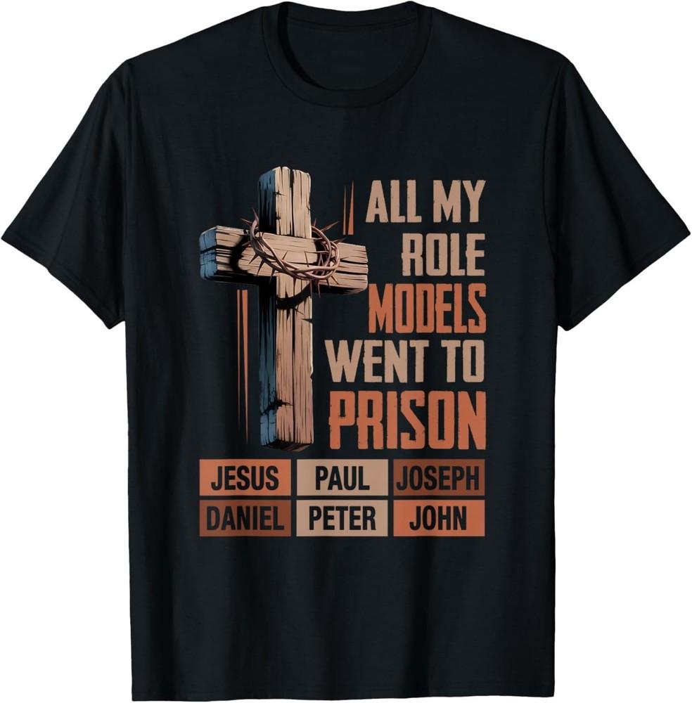 All My Role Models Went Prison Jesus Bible Verse T-Shirt XL