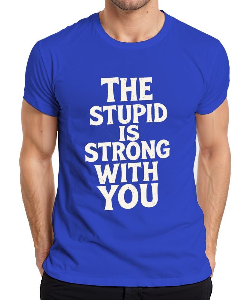 The Stupid Is Strong With You Parody Funny Nerd Gift Unisexs Tshirt