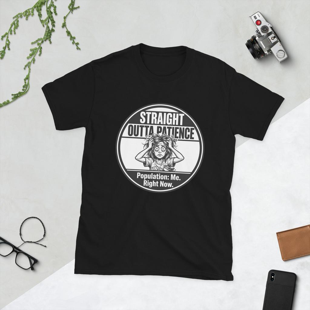 Straight Outta Patience Population Me Funny Unisex T-Shirt