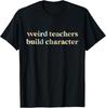 Vintage Funny Teacher Sayings Weird Teachers Build Character Gift Unisex T-Shirt