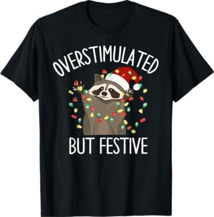 Racoon Overstimulated But Festive Christmas Men Women T-Shirt Unisex T-Shirt XXXXL