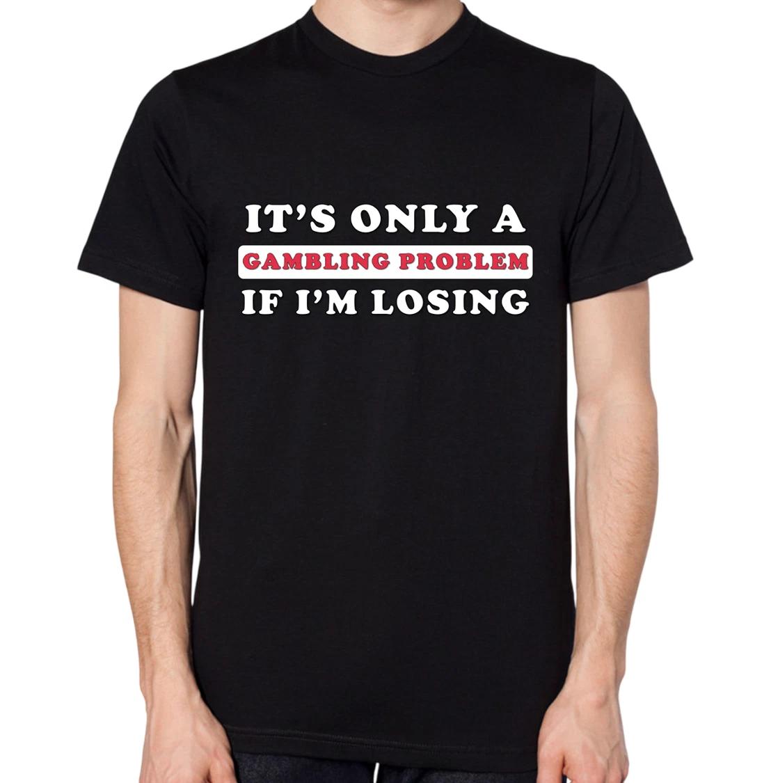 It s Only A Gambling Problem If I Lose T-Shirt Funny Betting Addiction LOL Top S