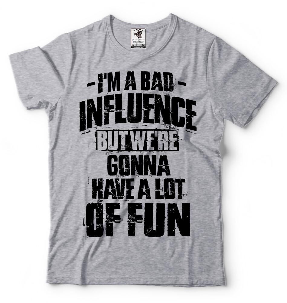 Mens funny Bad Influence Tee Shirt Birthday Gift Funny Shirt Humor Tee Shirt 3XL