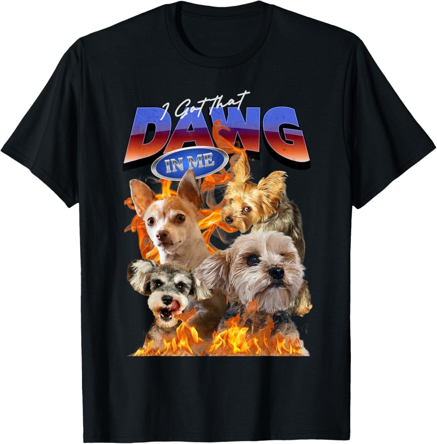 I Got Dat Dawg in Me Funny Meme Little Dogs Parody T-Shirt S