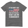If You Dont Like Trump Then You Probably Wont Like Me TShirt