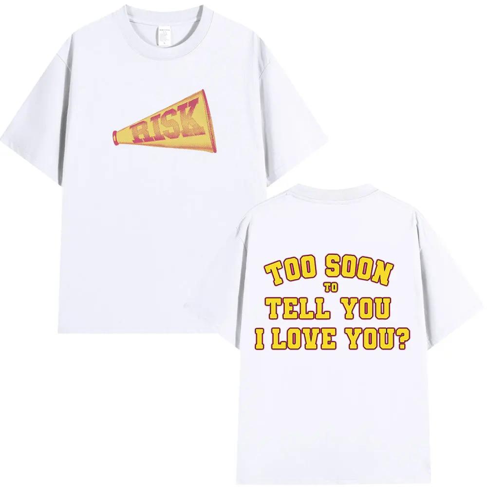New Gracie Abrams Risks Telling You I Love You Too Soon? Men's Casual 100% Cotton Short Sleeve T-shirt Hip Hop T-shirt