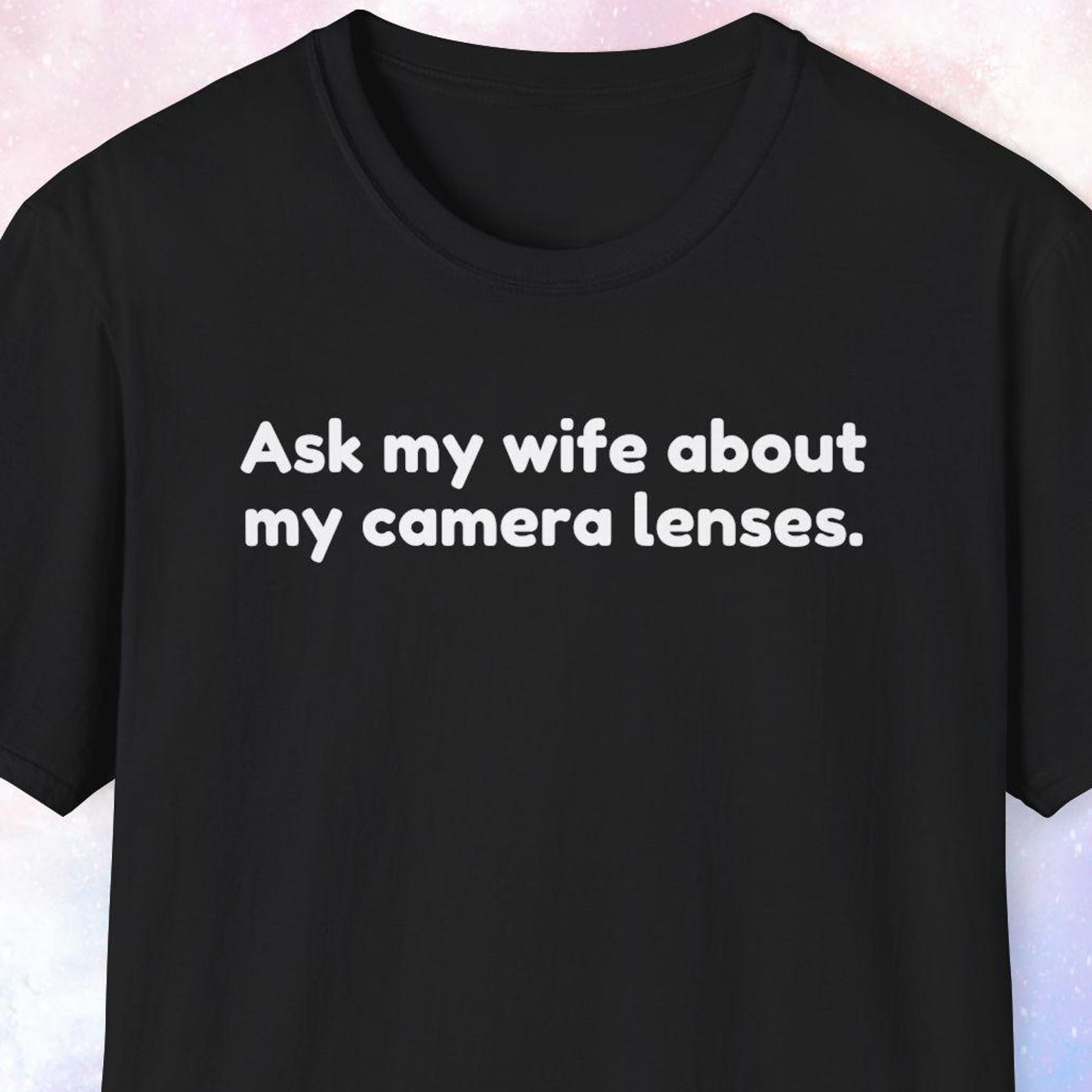 Ask My Wife About My Camera Lenses Shirt, Photographer Gift, Photography Lover Gift, Camera Collector Gift, Shutterbug, Photog L