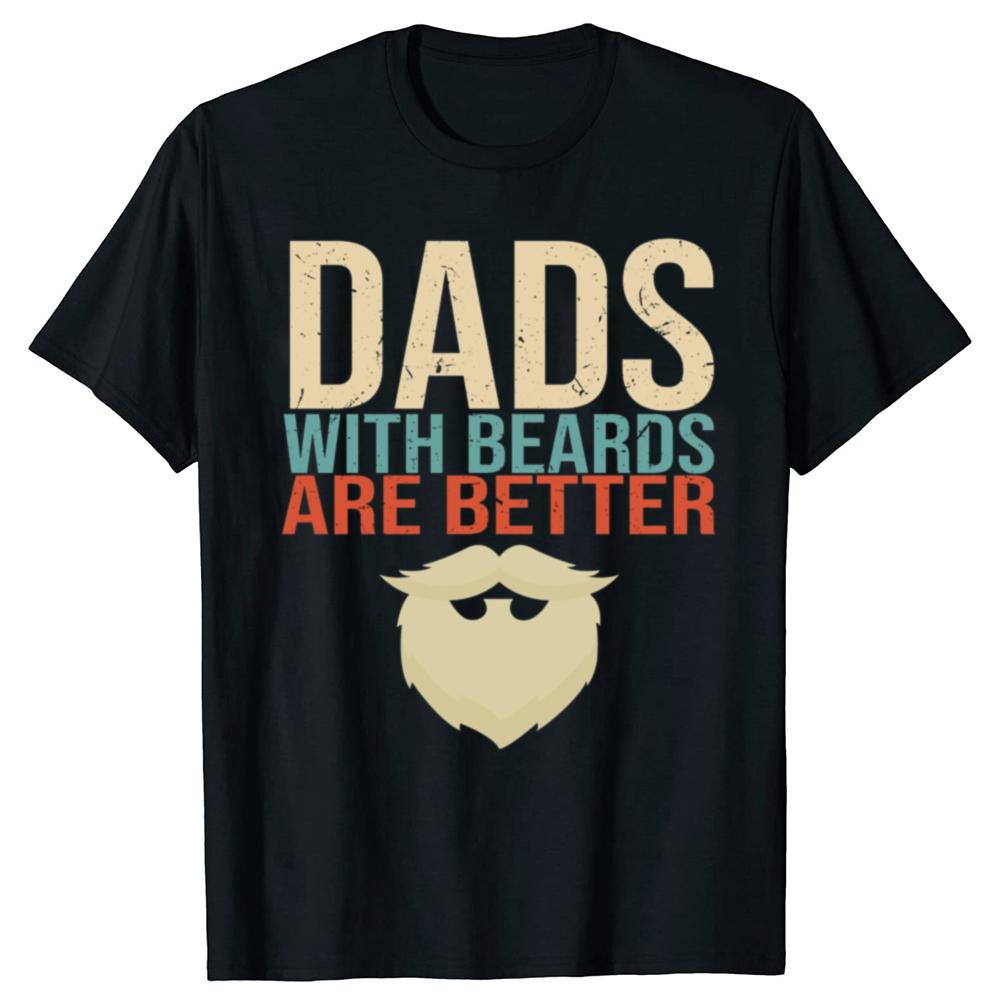 Funny Dads with Beards Are Better Graphic T-shirts Men Fashion Casual Oversized Tshirt 100% Cotton Loose Oversized T Shirt