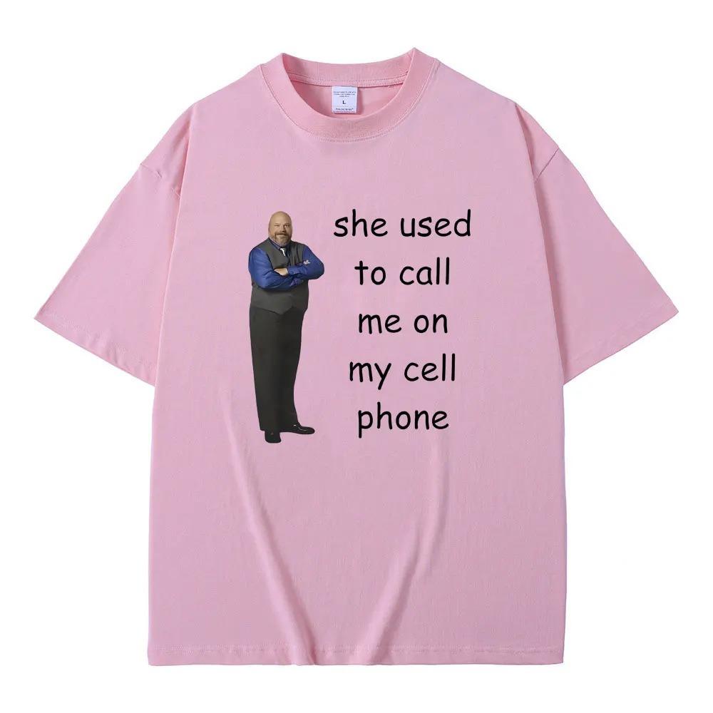 Bertram She Used To Call Me on Cell Phone Funny Meme T Shirt Men Women Casual 100% Cotton T-shirt Summer Men's Oversized Tshirt