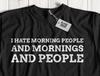 I Hate Morning People! Sarcastic Mornings T-Shirt Sarcasm Gifts