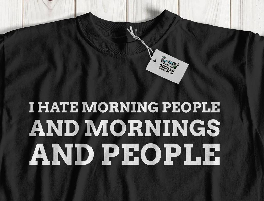 I Hate Morning People! Sarcastic Mornings T-Shirt Sarcasm Gifts