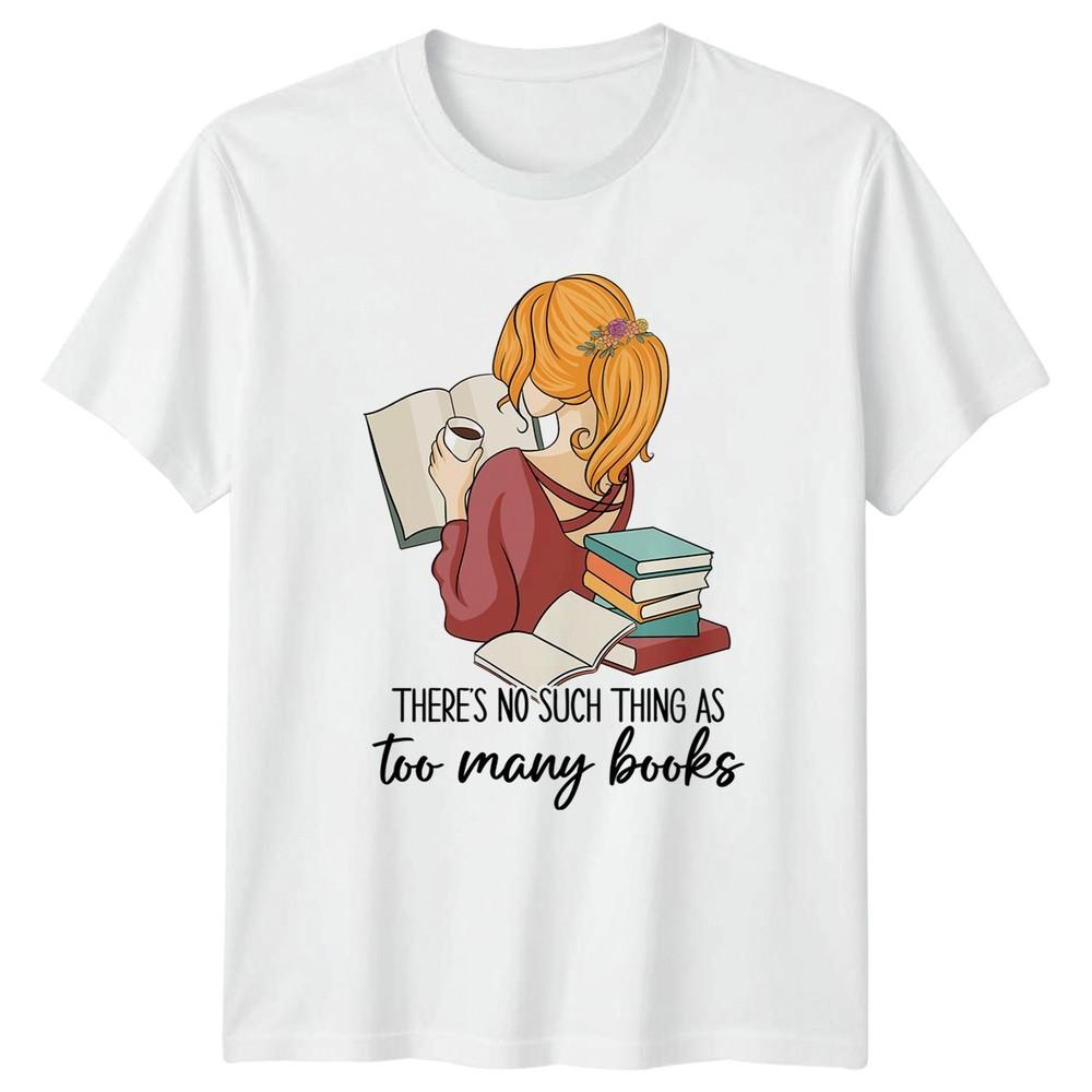 Theres No Such Thing As Too Unisexs TShirt Book Lover Reading Birthday Gift S