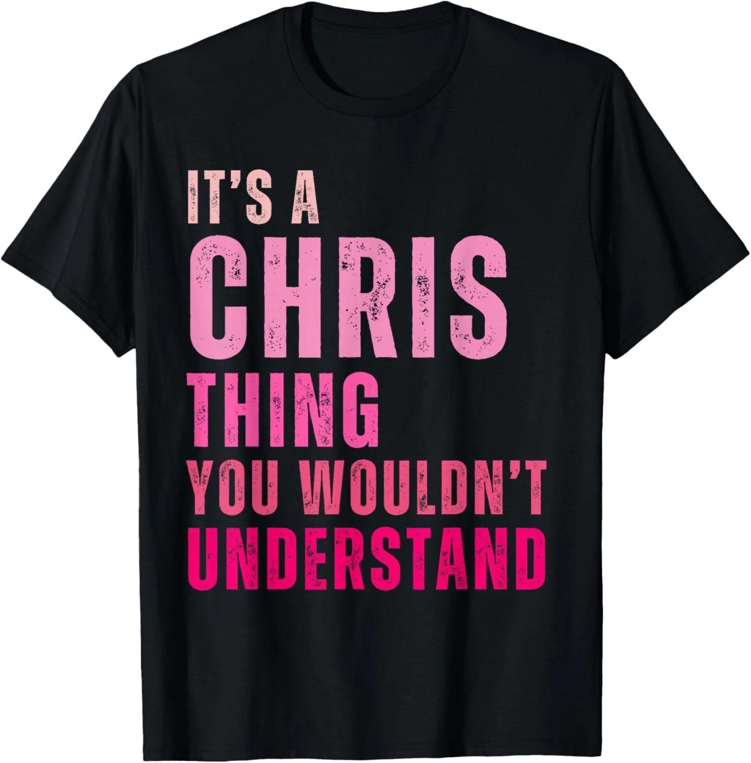 

Funny shirt It s A Chris Thing You Wouldn t Understand Chris Gift Unisex T-Shirt 4XL