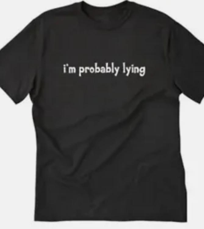 I m Probably lying Funny t shirt tee XXXXL