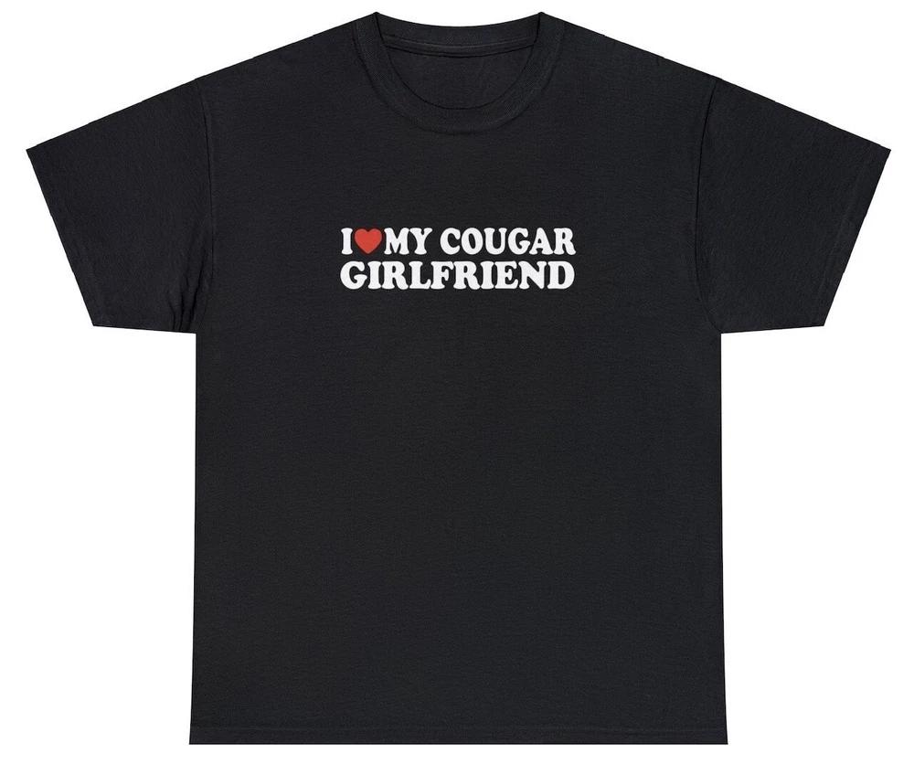 I Love My Cougar Girlfriend T Shirt Funny I Heart Relationship Gift For Him Tee S