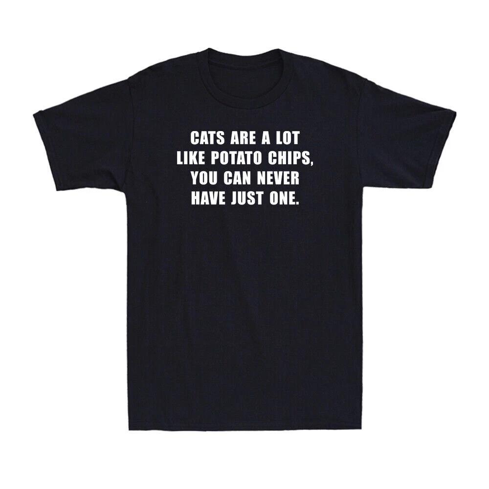 Cats Are A Lot Like Potato Chips You Can Never Have One Fun Saying Men s T-Shirt M
