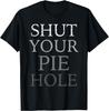 Polite Curse Humor - Funny Silent Saying Shut Your Pie Hole T-Shirt