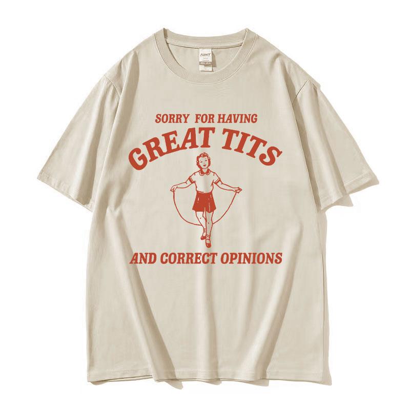 Funny Sorry for Having Great Tits Feminism Meme T Shirts Men Women Harajuku Fashion Vintage Tees Casual Oversized Cotton T-shirt
