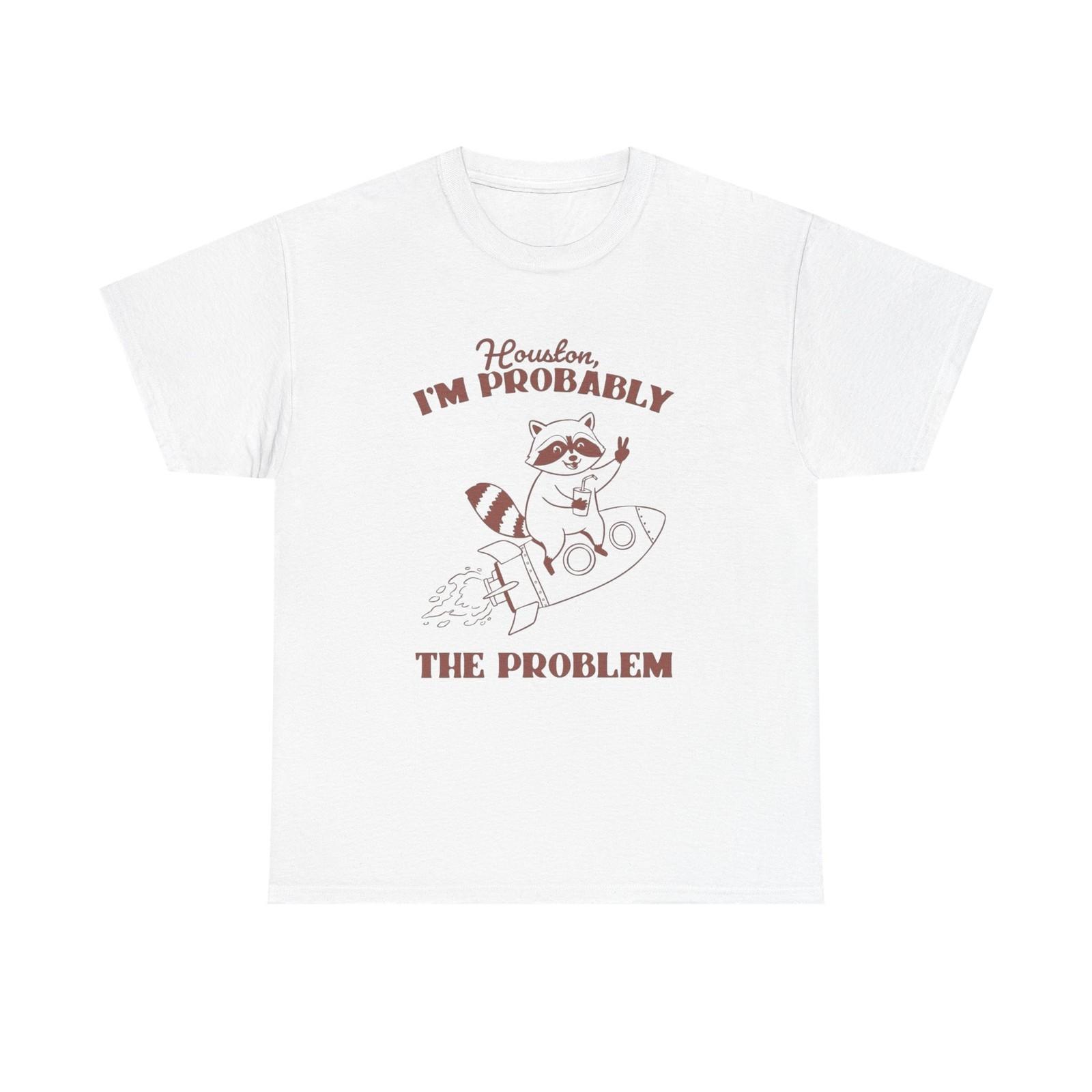 Houston I m The Problem Funny Graphic T Shirt Mens Womens Tees Top Unisex Heavy Cotton Gift Vintage XL