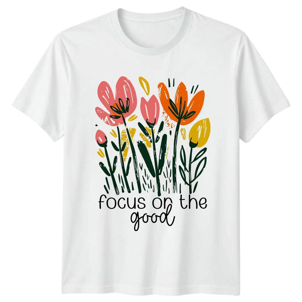 Focus On The Good Flowers Nature TShirt Unisexs Unisexs Floral Tee S