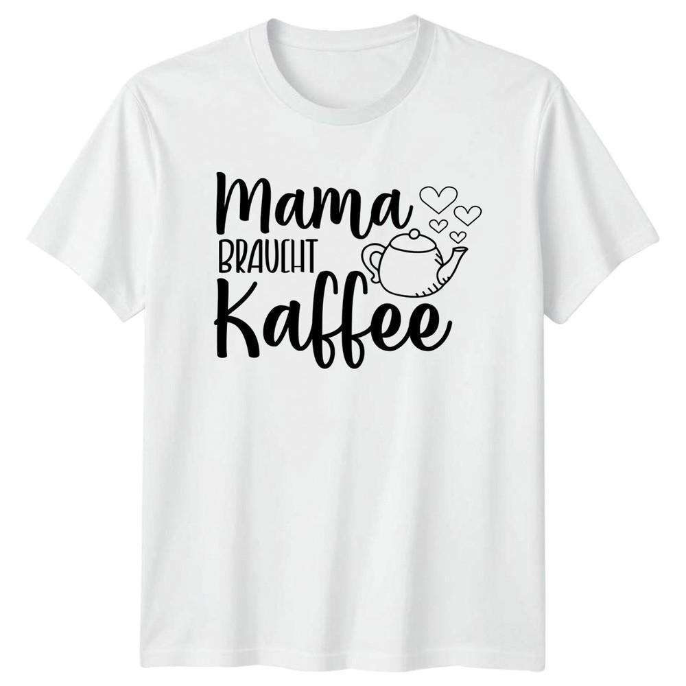 Mama Braucht Kaffee Unisexs TShirt Motherhood Coffee Mothers Day S