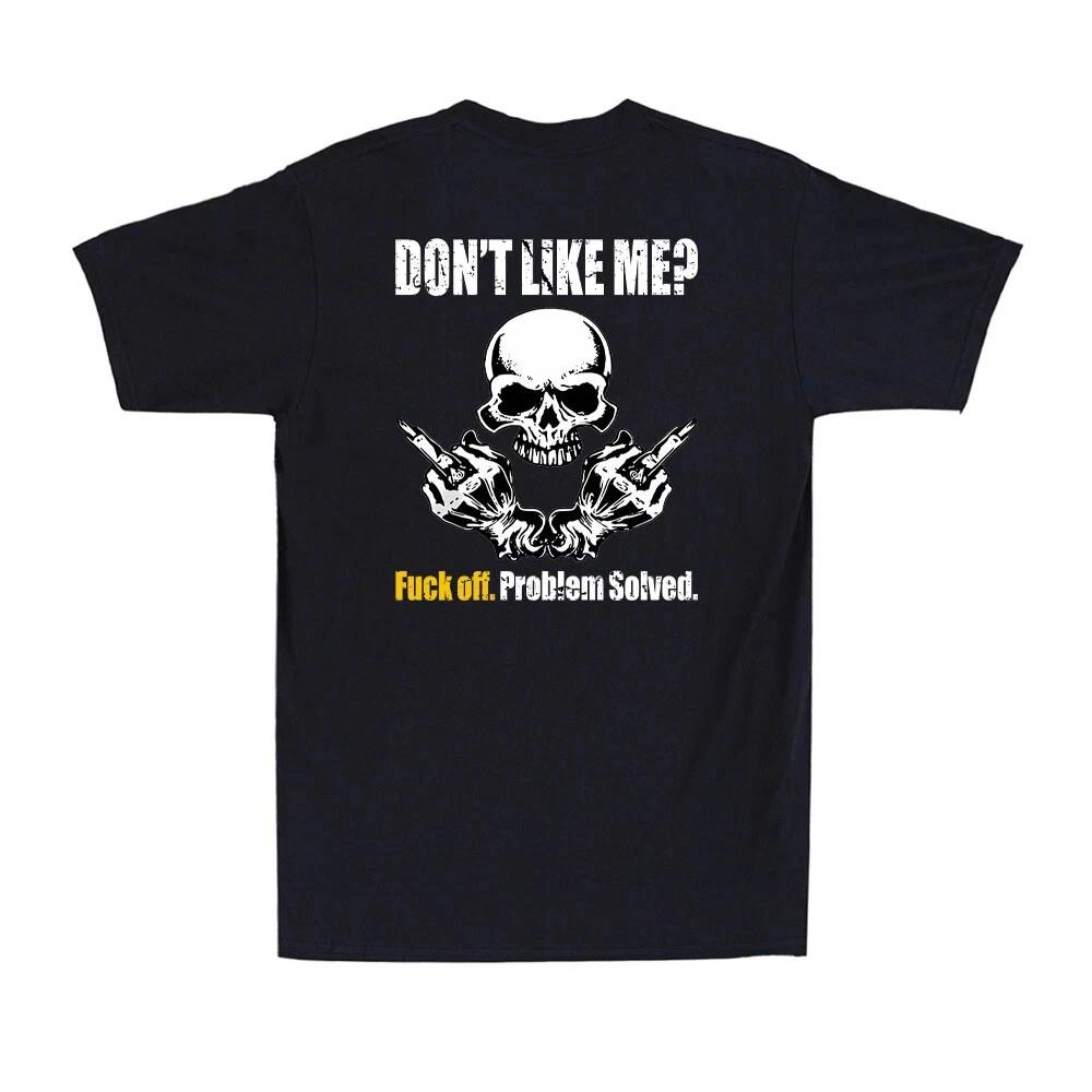 

Don t Like Me Fck Off Problem Solved Funny Skeleton Men s T shirt (on back) S
