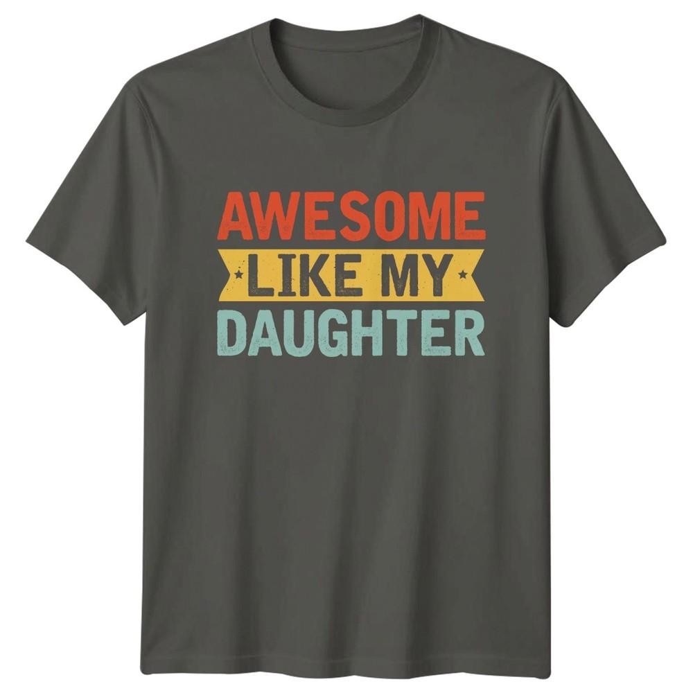 Awesome Like My Daughter Unisexs TShirt Father Daughter Fatherhood Fathers Day S
