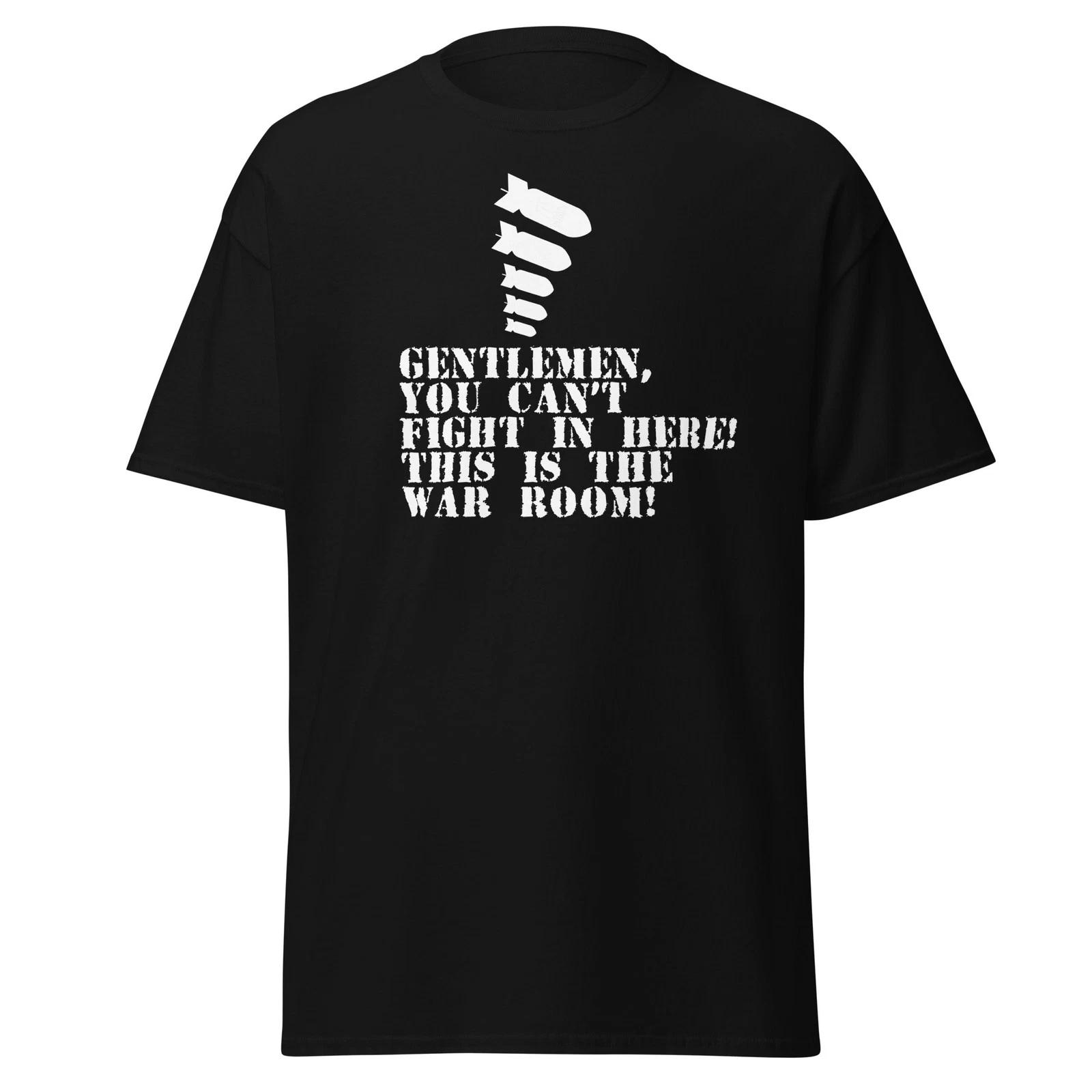 Gentlemen You Can t Fight In Here! Dr. Stangelove Quote Shirt. Unisex 4XL