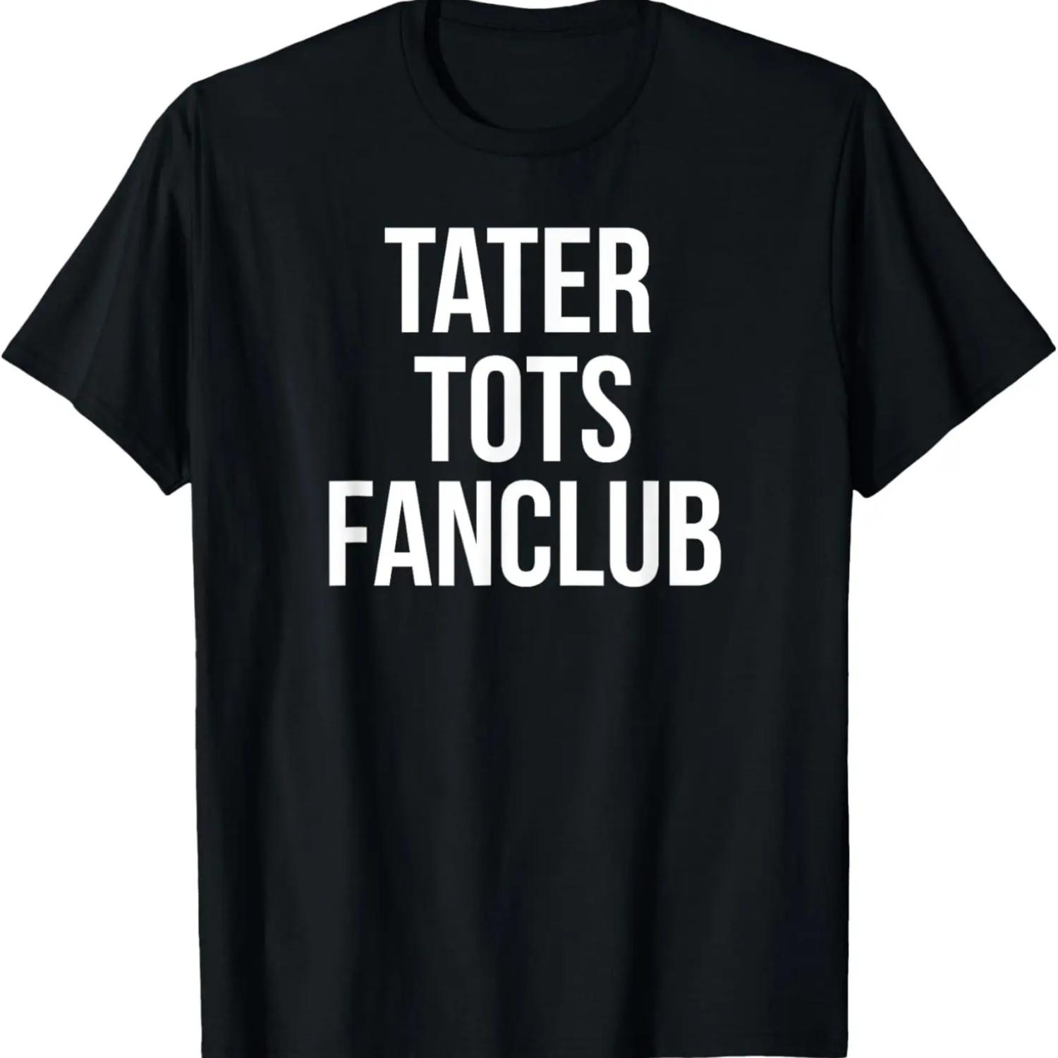 Tater Tot Fan Club Funny T-Shirt Novelty Sarcastic Sayings T-Shirt S