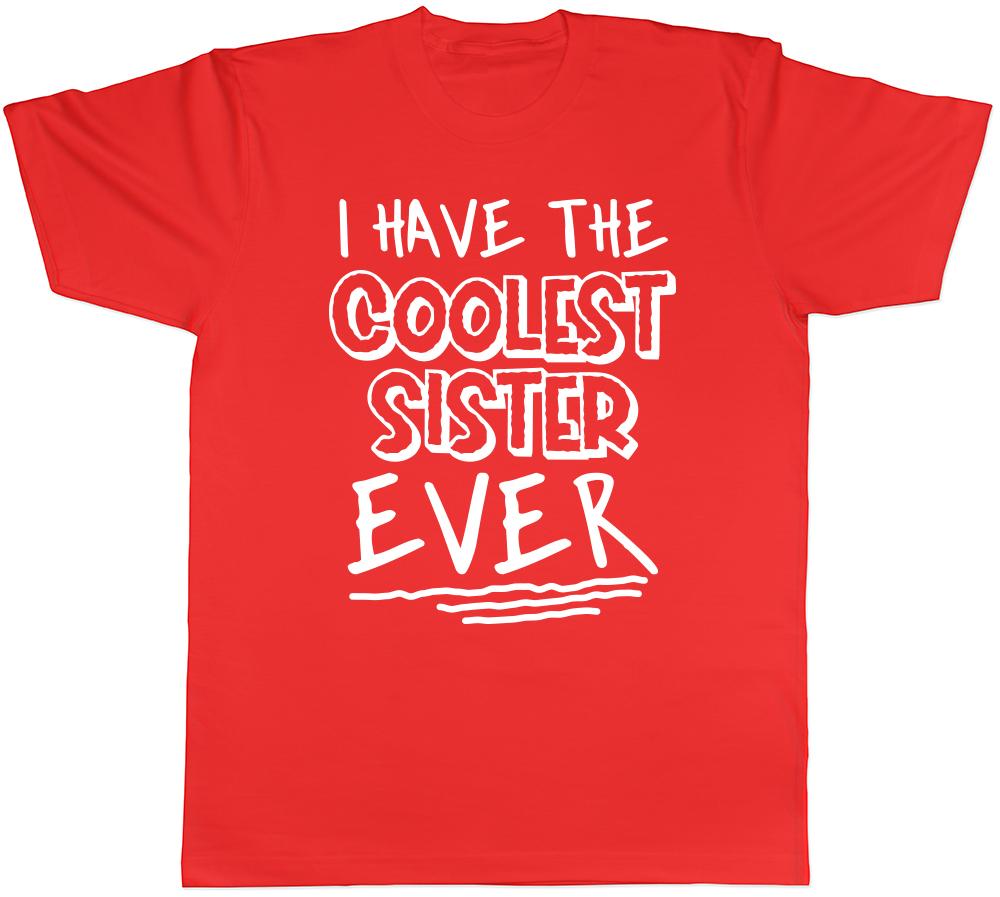 I Have the Coolest Sister Ever Unisexs Unisexs Ladies TShirt Tee S