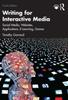 The Writing for Interactive Media : Social Media, Websites, Applications, e-Learning, Games Book