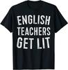 English Teachers Get Lit T-Shirt Funny Teacher Gift T-Shirt
