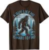 A Guy Like Me Is Hard To Find Forest Bigfoot Funny Unisex T-Shirt
