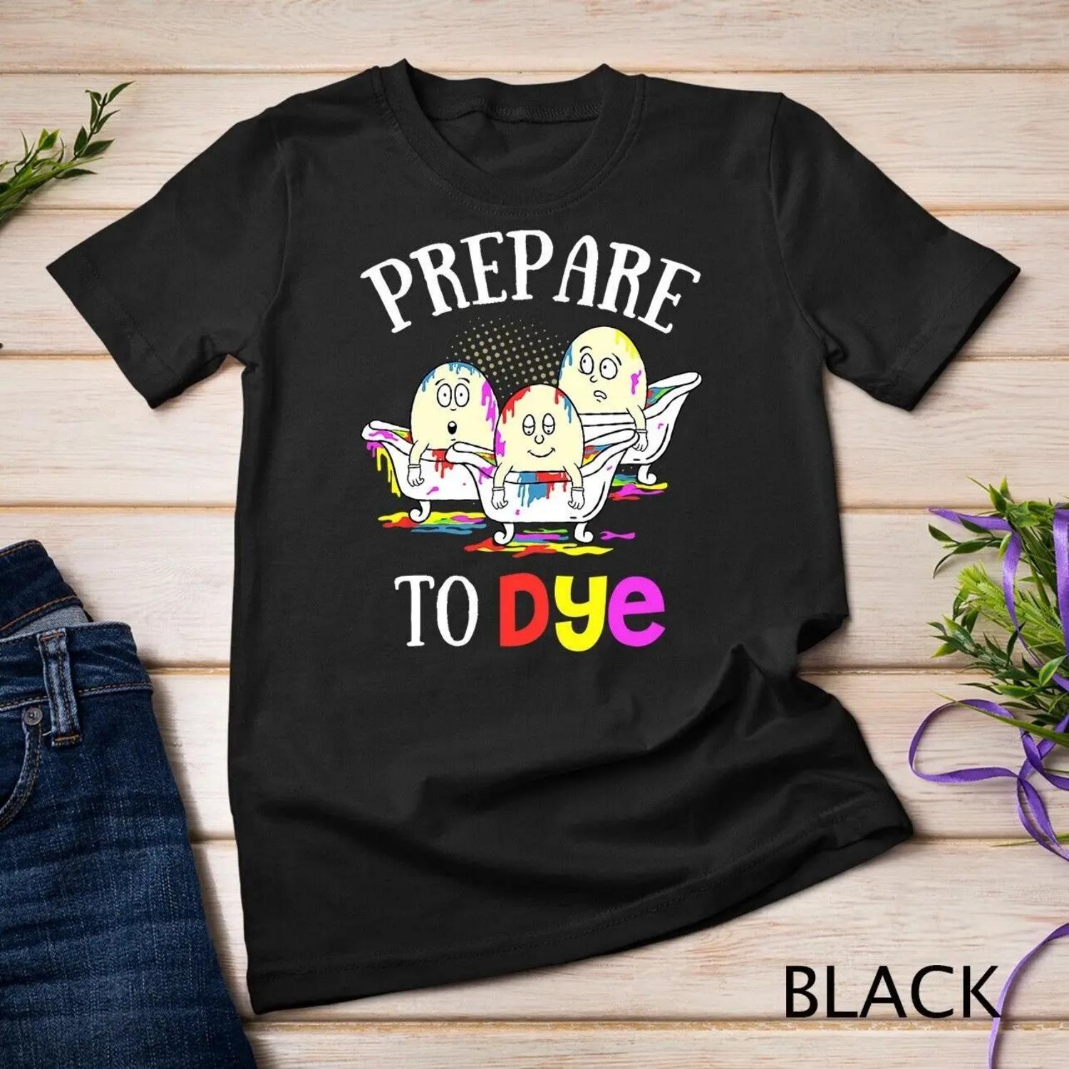 

Prepare To Dye Funny Easter Sunday Egg Hunting T Shirt XXXXXL чорний