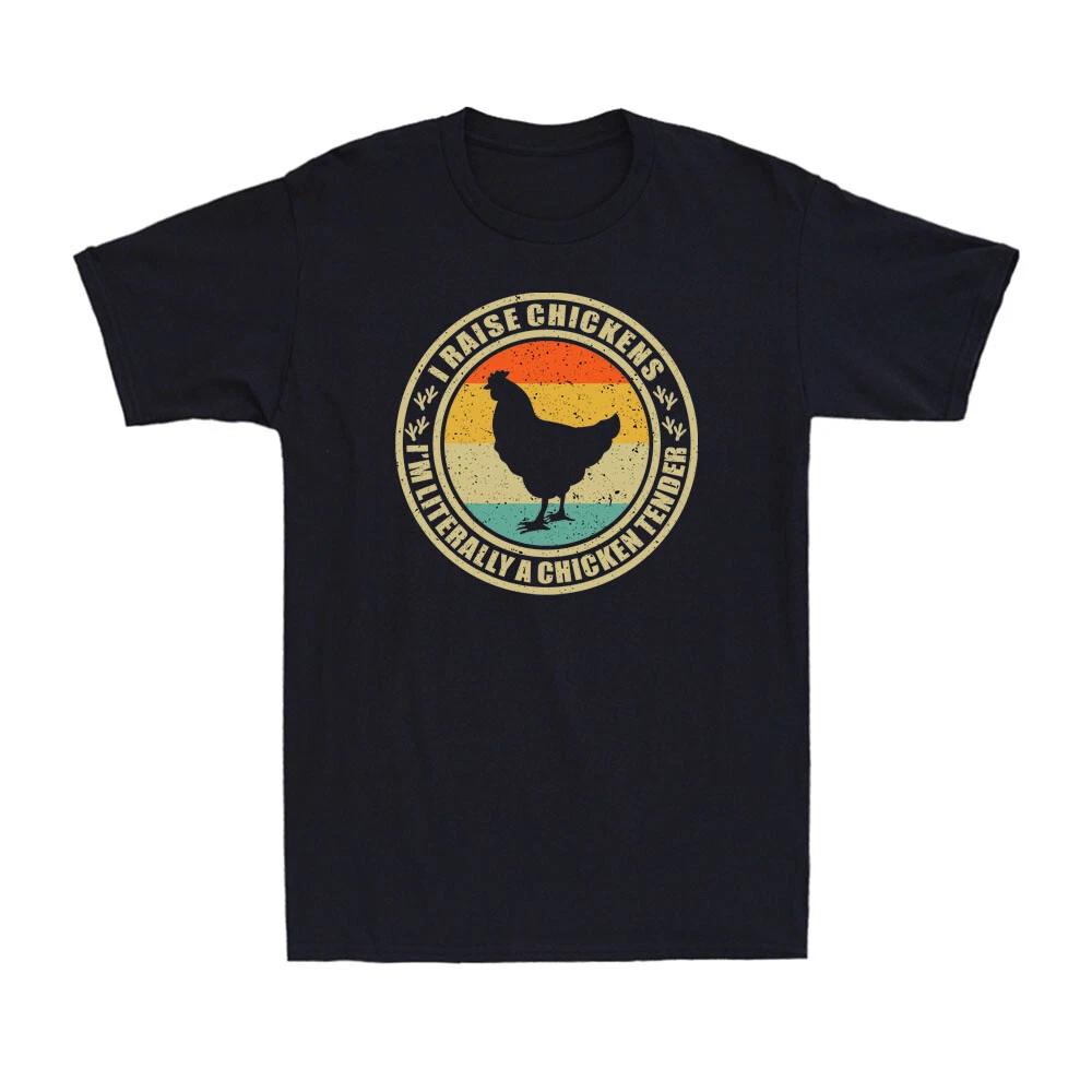 I Raise Chickens I m Literally A Chicken Tender Funny Farmer Retro Men s T-Shirt XXXXL