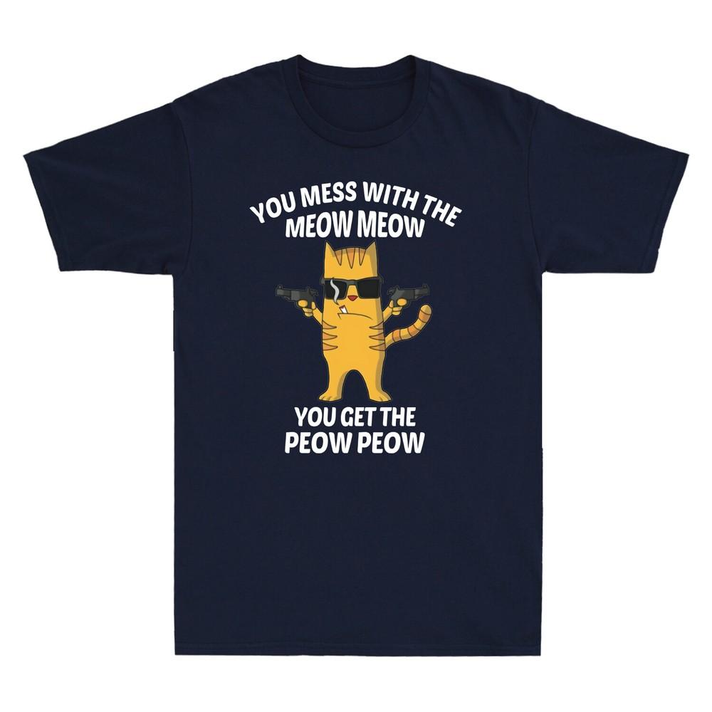You Mess With The Meow Meow You Get The Peow Peow Classic Unisexs Cotton TShirt